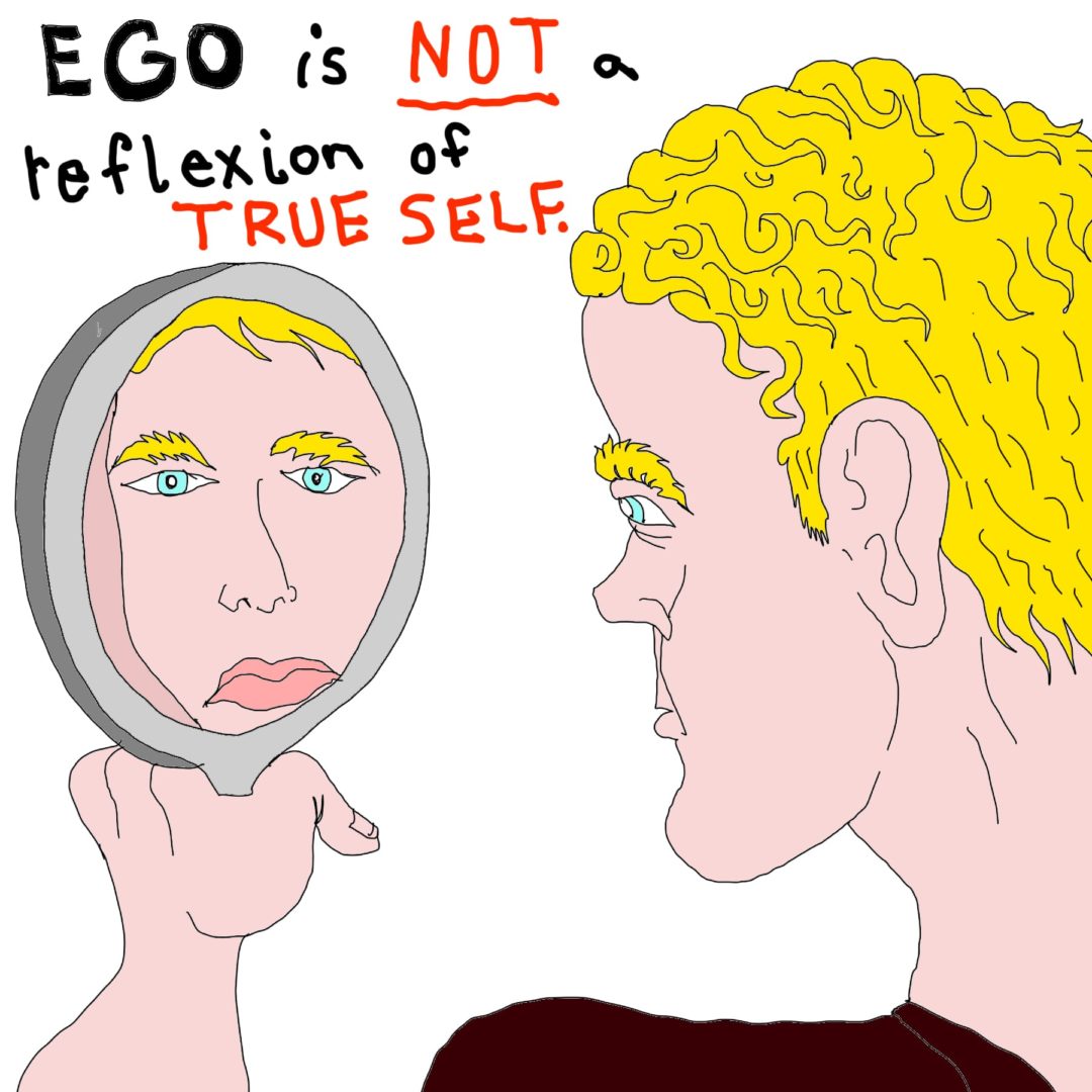 Ego is no the true self. Have an ego death. 